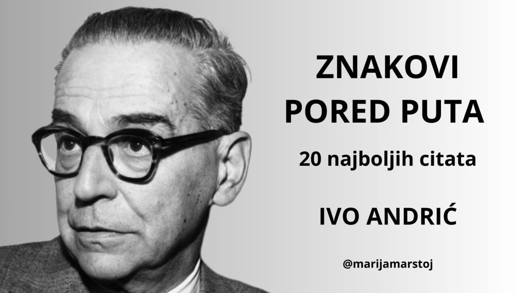 CITATI: Znakovi pored puta, IVO ANDRIĆ, 20 najboljih&nbsp;citata